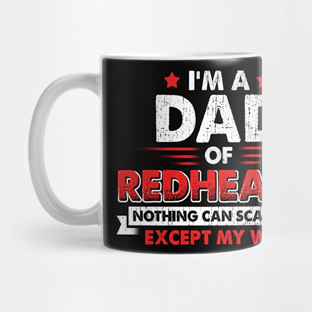 I'm A Dad Of Redheads Nothing Can Scare Me Except My Wife by Comba